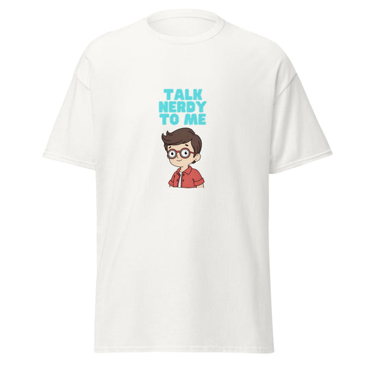 Talk Nerdy To Me nerd cartoon graphic on a white unisex t-shirt