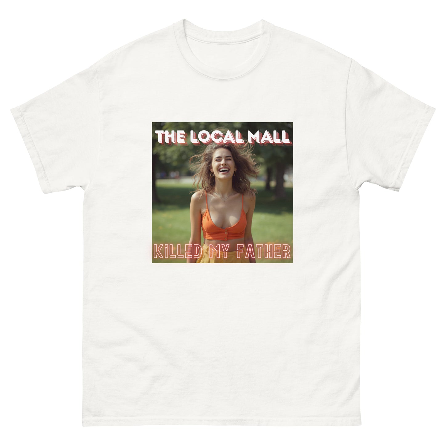The Local Mall Killed My Father text graphic on a cotton t-shirt
