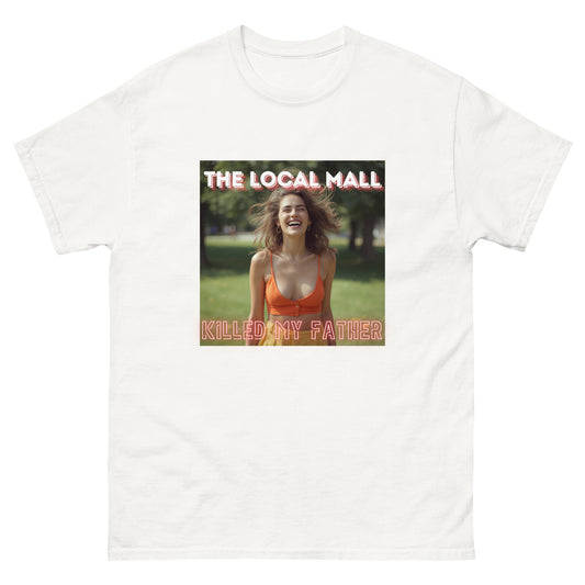 The Local Mall Killed My Father text graphic on a cotton t-shirt